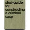 Studyguide for Constructing a Criminal Case by Cram101 Textbook Reviews