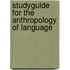 Studyguide for the Anthropology of Language