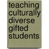 Teaching Culturally Diverse Gifted Students
