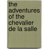 The Adventures of the Chevalier De La Salle by John S. C. Abbott