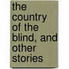 The Country of the Blind, and Other Stories door Herbert George Wells