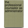 The Professional Counselor as Administrator door Edwin L. Herr