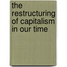 The Restructuring of Capitalism in Our Time door William Tabb