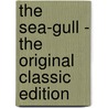 The Sea-Gull - the Original Classic Edition by Anton Pavlovitch Chekhov