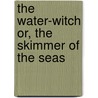 The Water-Witch Or, the Skimmer of the Seas by James Fenimore Cooper