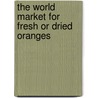 The World Market for Fresh Or Dried Oranges door Icon Group International