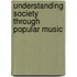 Understanding Society through Popular Music