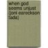 When God Seems Unjust (Joni Eareckson Tada)