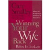 Winning Your Wife Back Before It's Too Late by Gary Smalley