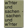 W�Rter Und Sachen  -  Sachen Und W�Rter by Thorsten Plath