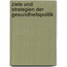 Ziele Und Strategien Der Gesundheitspolitik by Markus Muller