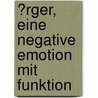 �Rger, Eine Negative Emotion Mit Funktion by Ulrike Franke