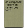 'Ad Extirpanda' - Foltern Im Namen Des Herrn door Dominik Wiedemann