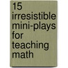 15 Irresistible Mini-Plays for Teaching Math door Sheryl Ann Crawford