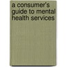 A Consumer's Guide to Mental Health Services door Kim Edwards