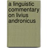 A Linguistic Commentary on Livius Andronicus by Ivy Livingston