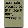 Adorable Wearables That Teach Early Concepts by Patricia J. Wynne