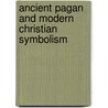 Ancient Pagan and Modern Christian Symbolism by Thomas Inman
