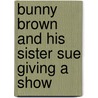 Bunny Brown and His Sister Sue Giving a Show by Lee Hope Laura