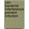 Can Bacterial Interference Prevent Infection door Manfred Beleut