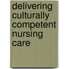 Delivering Culturally Competent Nursing Care by Rn Gloria Kersey-Matusiak Phd