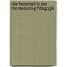 Die Freiarbeit in Der Montessori-P�Dagogik door Daniel Schygulla
