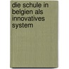 Die Schule in Belgien Als Innovatives System by Maxi Pötzsch