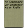 Die Sozialarbeit Von Unten Nach Karam Khella door Desiree D�ll