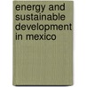 Energy and Sustainable Development in Mexico by John R. Moroney