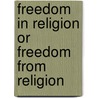 Freedom in Religion Or Freedom from Religion by James Larry Hood