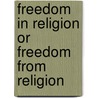 Freedom in Religion Or Freedom from Religion door James Larry Hood