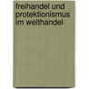 Freihandel Und Protektionismus Im Welthandel by Thomas Reith