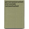 Gemeinwesenarbeit Und Soziale Netzwerkarbeit by Benjamin Kriwy