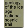 Geology of the Ice Age National Scenic Trail door Louis J. Maher