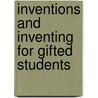 Inventions and Inventing for Gifted Students door Kristen Stephens