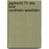 Jagdrecht F�R Das Land Nordrhein-Westfalen door J�rgen Wolsfeld