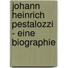 Johann Heinrich Pestalozzi - Eine Biographie door Jessica Schaake