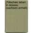 J�Disches Leben in Dessau (Sachsen-Anhalt)