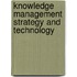 Knowledge Management Strategy and Technology