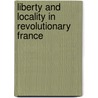 Liberty and Locality in Revolutionary France door Peter Jones