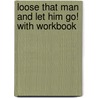 Loose That Man and Let Him Go! with Workbook door T. D Jakes