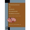 Pathogenesis of Human Pulmonary Tuberculosis by Arthur M. Dannenberg