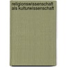 Religionswissenschaft Als Kulturwissenschaft by Philipp Einh�user