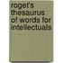 Roget's Thesaurus of Words for Intellectuals