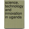 Science, Technology and Innovation in Uganda door World Bank Group
