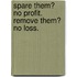 Spare Them? No Profit. Remove Them? No Loss.