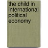 The Child in International Political Economy by Alison M. S. Watson