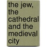 The Jew, the Cathedral and the Medieval City door Nina Rowe
