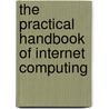 The Practical Handbook Of Internet Computing door Singh P. Singh