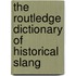 The Routledge Dictionary of Historical Slang